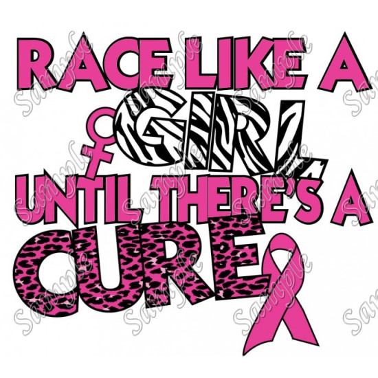Breast Cancer Awareness Race Like a Girl Until Theres a Cure  Shirt Iron on Transfer    N14 (KRAFTYME.COM)