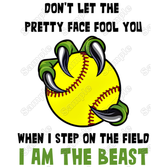 Dont Let The Pretty Face Fool You Softball I am  Beast Heat Iron On Transfer for T shirts (KRAFTYME.COM)